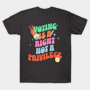 Voting is a Right not a Privilege T-Shirt